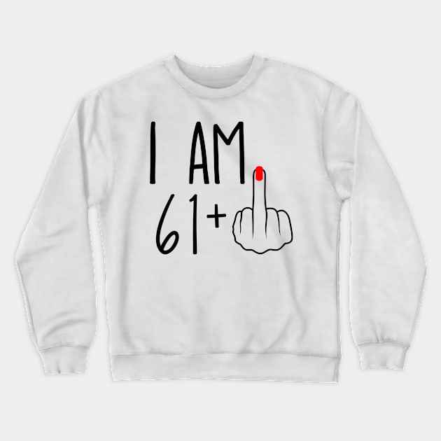 I Am 61 Plus 1 Middle Finger For A 62nd Birthday Crewneck Sweatshirt by ErikBowmanDesigns